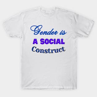 GENDER IS A SOCIAL CONSTRUCT T-Shirt